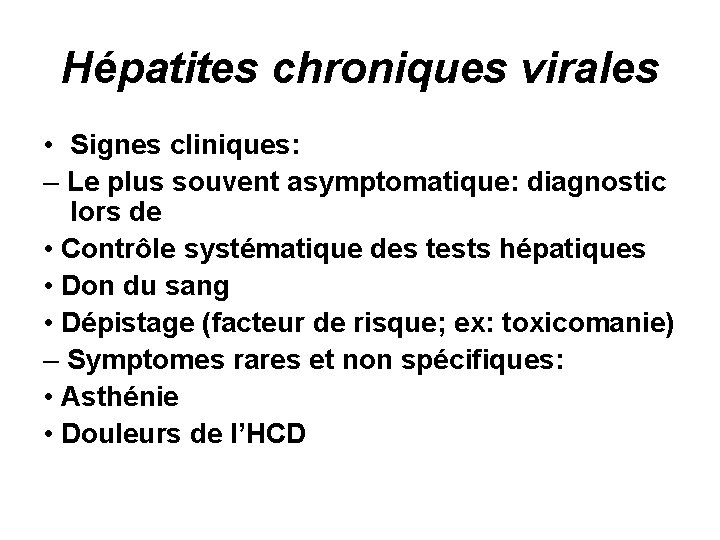 Hépatites chroniques virales • Signes cliniques: – Le plus souvent asymptomatique: diagnostic lors de
