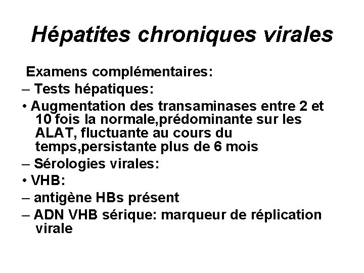 Hépatites chroniques virales Examens complémentaires: – Tests hépatiques: • Augmentation des transaminases entre 2