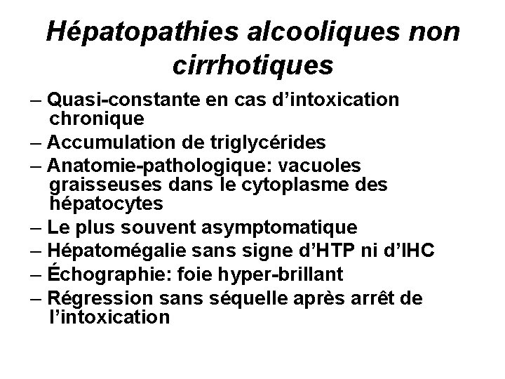 Hépatopathies alcooliques non cirrhotiques – Quasi-constante en cas d’intoxication chronique – Accumulation de triglycérides
