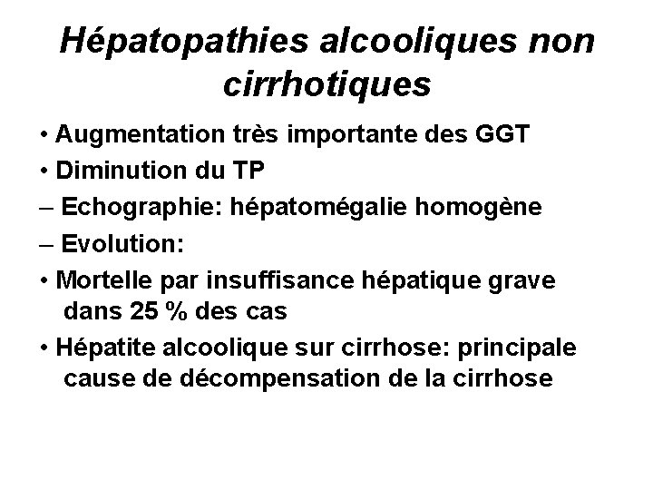 Hépatopathies alcooliques non cirrhotiques • Augmentation très importante des GGT • Diminution du TP