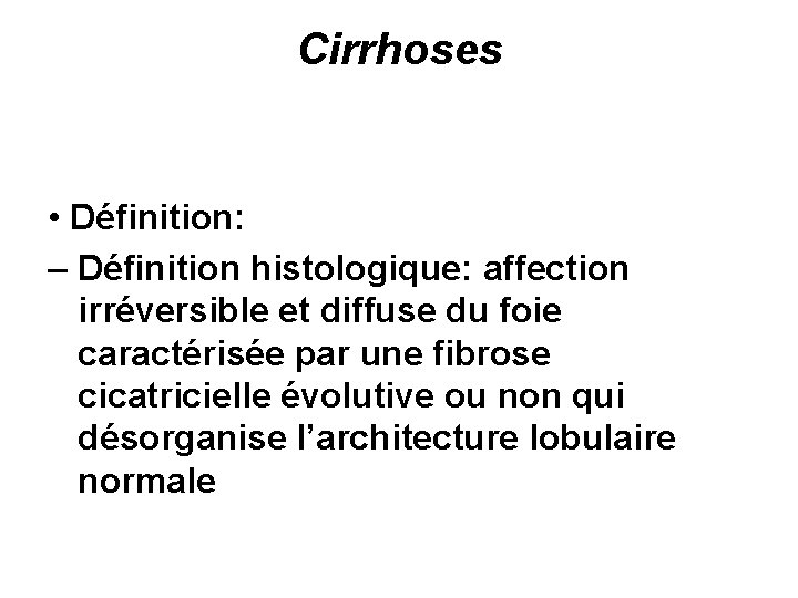 Cirrhoses • Définition: – Définition histologique: affection irréversible et diffuse du foie caractérisée par