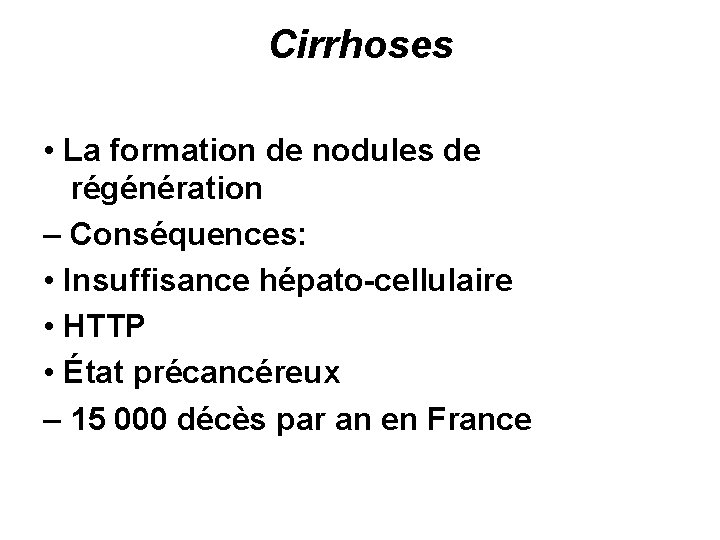 Cirrhoses • La formation de nodules de régénération – Conséquences: • Insuffisance hépato-cellulaire •