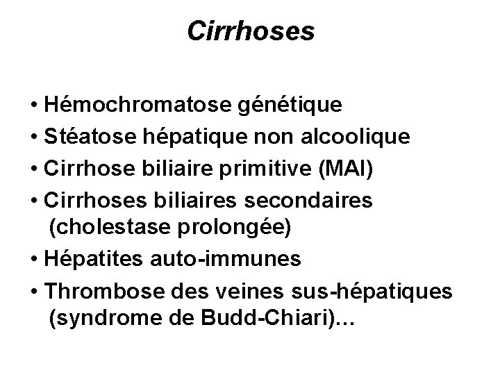 Cirrhoses • Hémochromatose génétique • Stéatose hépatique non alcoolique • Cirrhose biliaire primitive (MAI)