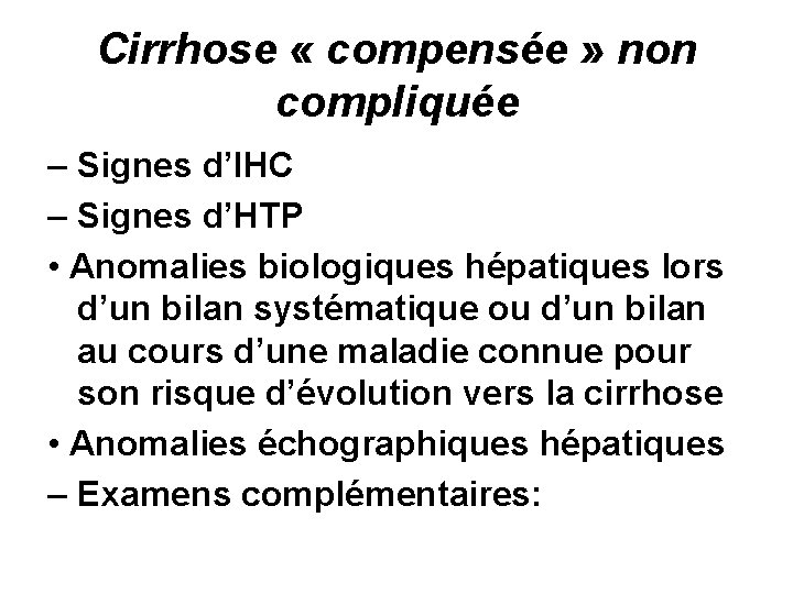 Cirrhose « compensée » non compliquée – Signes d’IHC – Signes d’HTP • Anomalies
