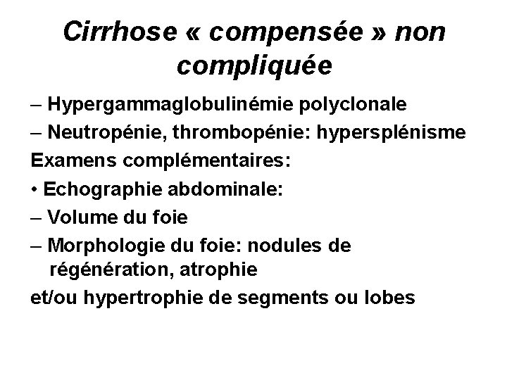 Cirrhose « compensée » non compliquée – Hypergammaglobulinémie polyclonale – Neutropénie, thrombopénie: hypersplénisme Examens