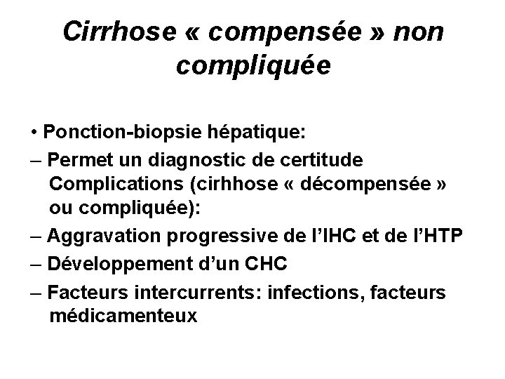 Cirrhose « compensée » non compliquée • Ponction-biopsie hépatique: – Permet un diagnostic de
