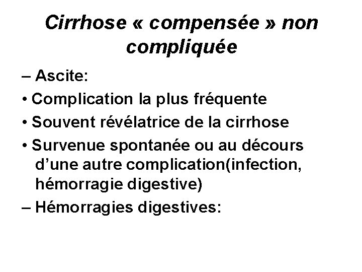 Cirrhose « compensée » non compliquée – Ascite: • Complication la plus fréquente •