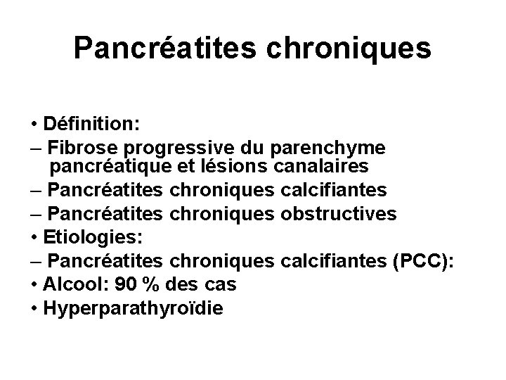 Pancréatites chroniques • Définition: – Fibrose progressive du parenchyme pancréatique et lésions canalaires –