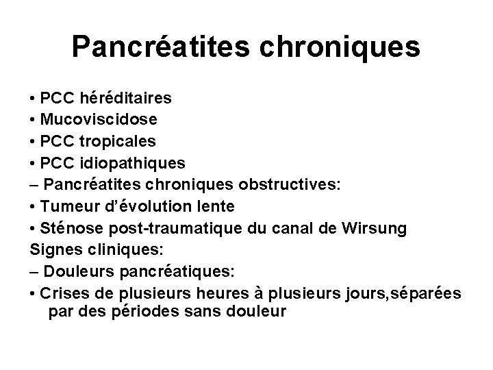 Pancréatites chroniques • PCC héréditaires • Mucoviscidose • PCC tropicales • PCC idiopathiques –