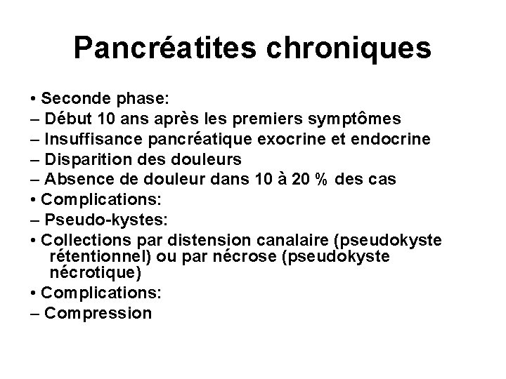 Pancréatites chroniques • Seconde phase: – Début 10 ans après les premiers symptômes –