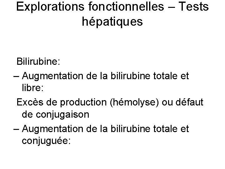 Explorations fonctionnelles – Tests hépatiques Bilirubine: – Augmentation de la bilirubine totale et libre: