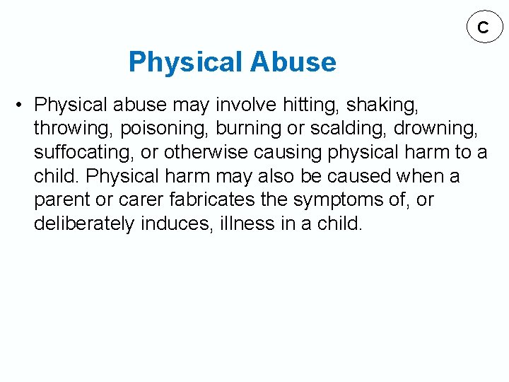 C Physical Abuse • Physical abuse may involve hitting, shaking, throwing, poisoning, burning or