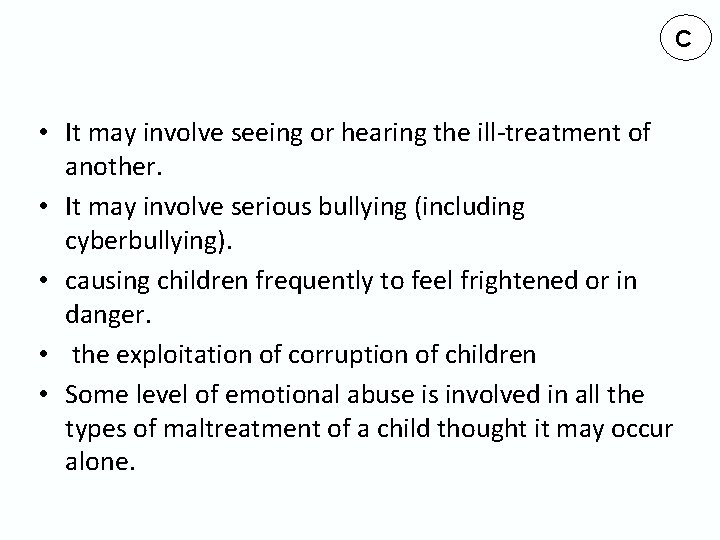 C • It may involve seeing or hearing the ill-treatment of another. • It