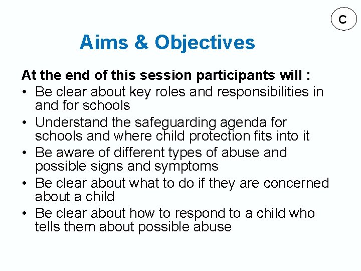 C Aims & Objectives At the end of this session participants will : •