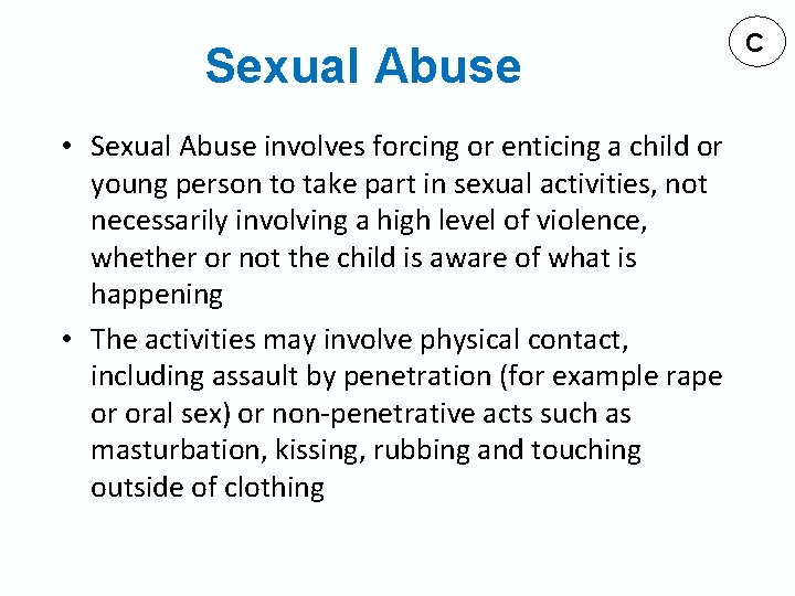 Sexual Abuse • Sexual Abuse involves forcing or enticing a child or young person
