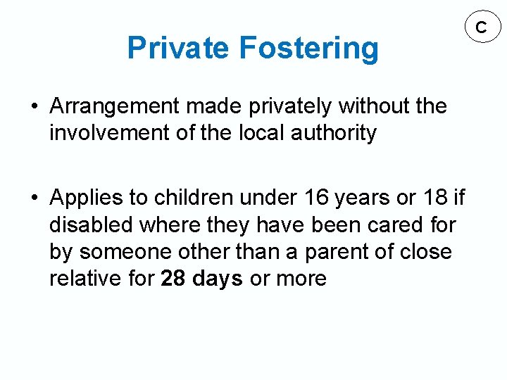 Private Fostering • Arrangement made privately without the involvement of the local authority •