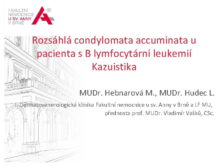 MEZINÁRODNÍ CENTRUM KLINICKÉHO VÝZKUMU „TVOŘÍME BUDOUCNOST MEDICÍNY“ Rozsáhlá condylomata accuminata u pacienta s B