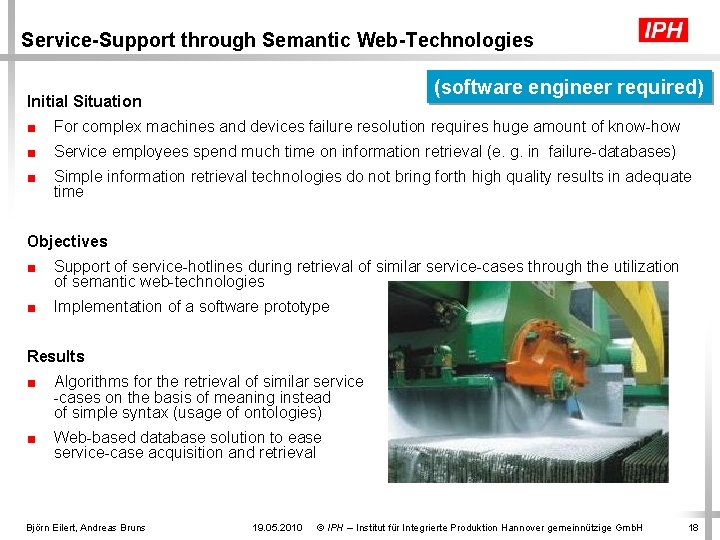 Service-Support through Semantic Web-Technologies (software engineer required) Initial Situation ■ For complex machines and