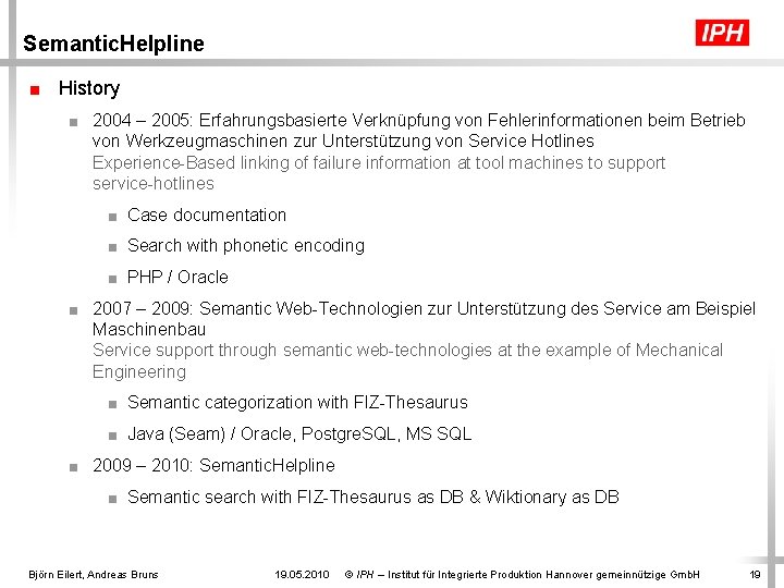 Semantic. Helpline ■ History ■ 2004 – 2005: Erfahrungsbasierte Verknüpfung von Fehlerinformationen beim Betrieb