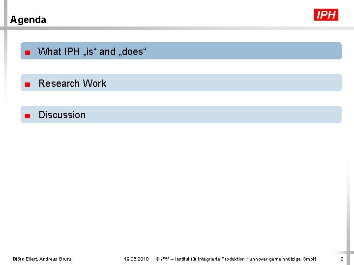 Agenda ■ What IPH „is“ and „does“ ■ Research Work ■ Discussion Björn Eilert,