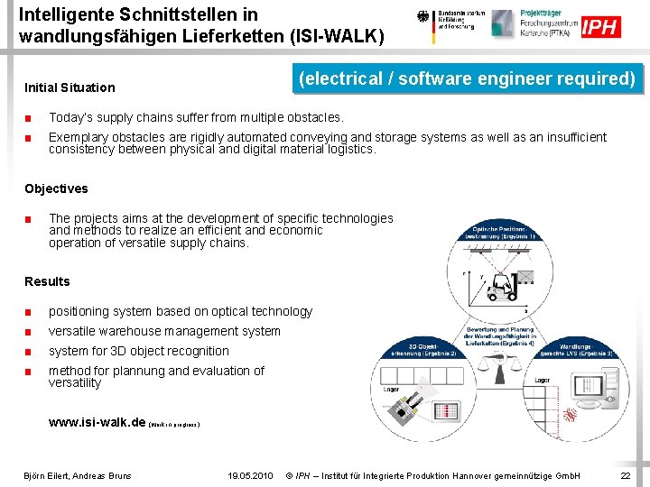 Intelligente Schnittstellen in wandlungsfähigen Lieferketten (ISI-WALK) (electrical / software engineer required) Initial Situation ■