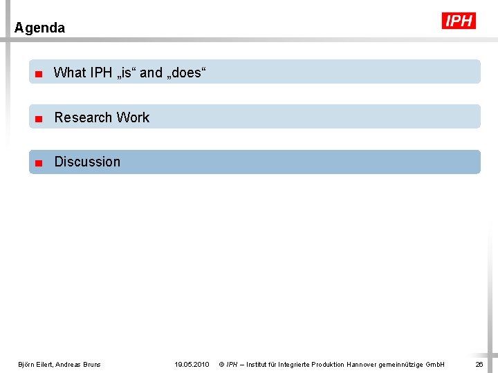 Agenda ■ What IPH „is“ and „does“ ■ Research Work ■ Discussion Björn Eilert,