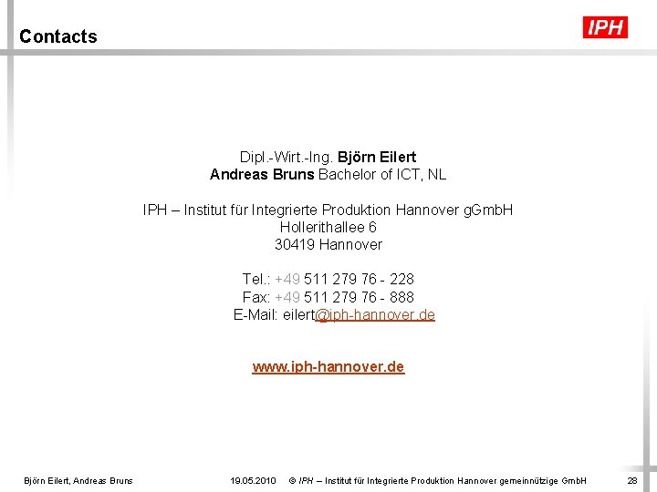 Contacts Dipl. -Wirt. -Ing. Björn Eilert Andreas Bruns Bachelor of ICT, NL IPH –
