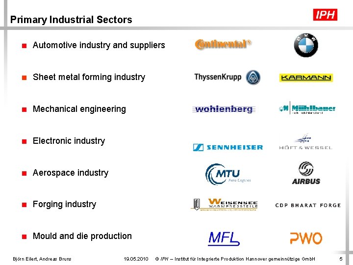 Primary Industrial Sectors ■ Automotive industry and suppliers ■ Sheet metal forming industry ■