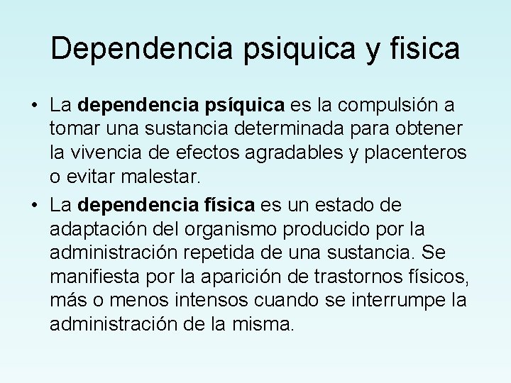 Dependencia psiquica y fisica • La dependencia psíquica es la compulsión a tomar una