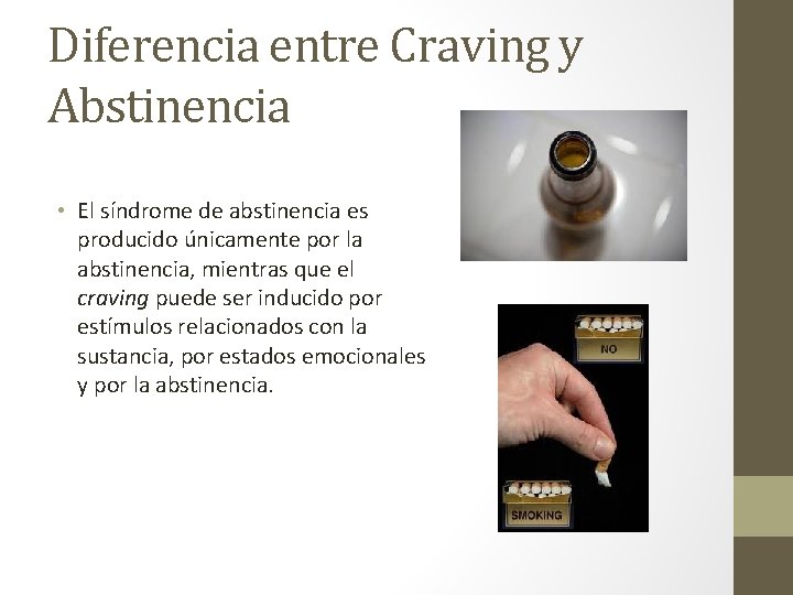 Diferencia entre Craving y Abstinencia • El síndrome de abstinencia es producido únicamente por