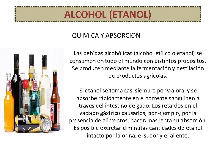 ALCOHOL (ETANOL) QUIMICA Y ABSORCION Las bebidas alcohólicas (alcohol etílico o etanol) se consumen