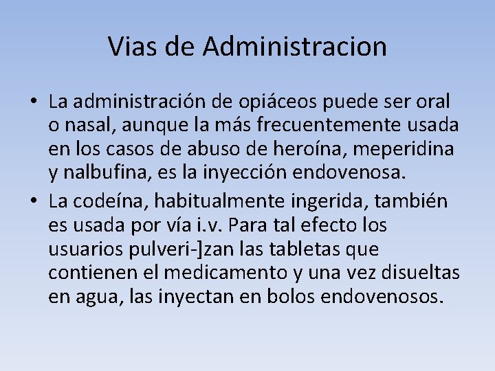 Vias de Administracion • La administración de opiáceos puede ser oral o nasal, aunque