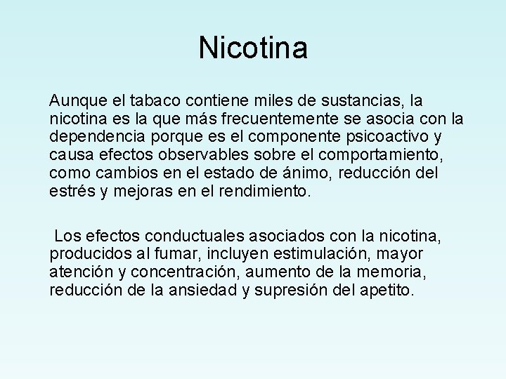 Nicotina Aunque el tabaco contiene miles de sustancias, la nicotina es la que más