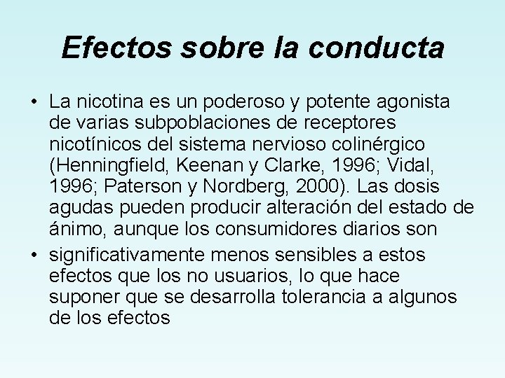 Efectos sobre la conducta • La nicotina es un poderoso y potente agonista de