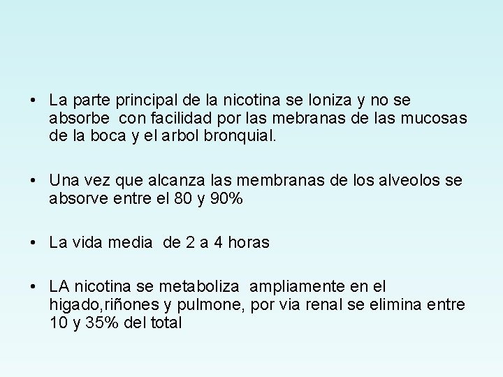  • La parte principal de la nicotina se Ioniza y no se absorbe