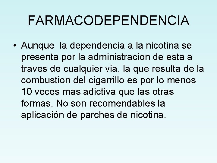 FARMACODEPENDENCIA • Aunque la dependencia a la nicotina se presenta por la administracion de