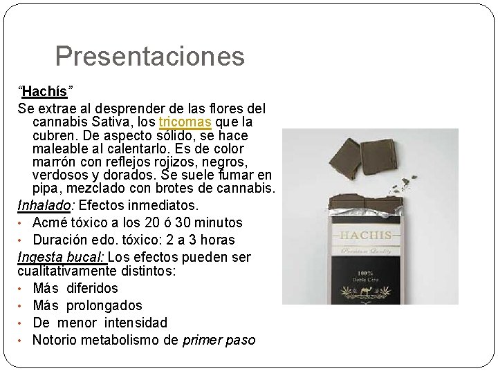 Presentaciones “Hachís” Se extrae al desprender de las flores del cannabis Sativa, los tricomas