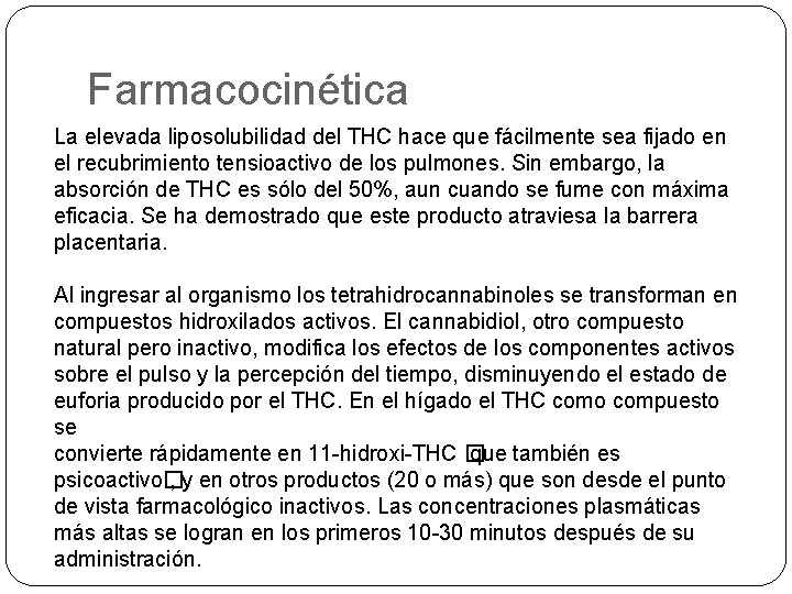 Farmacocinética La elevada liposolubilidad del THC hace que fácilmente sea fijado en el recubrimiento