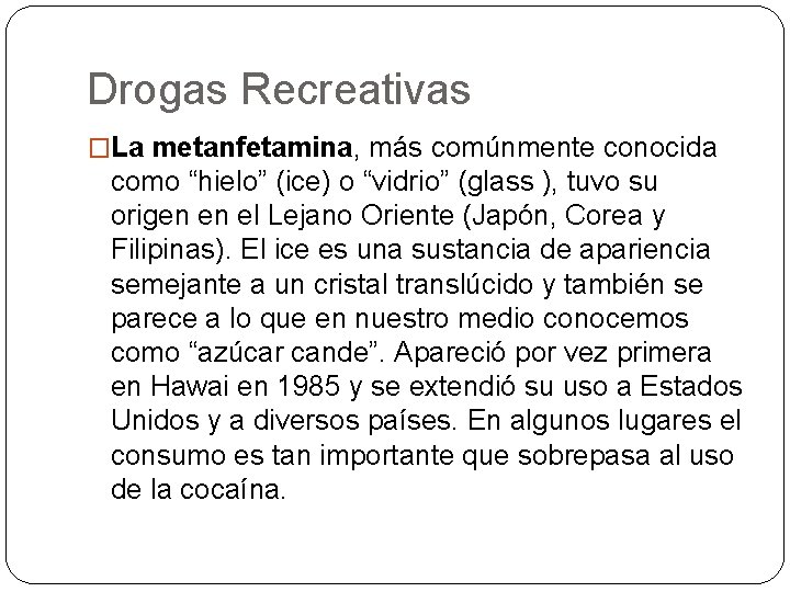 Drogas Recreativas �La metanfetamina, más comúnmente conocida como “hielo” (ice) o “vidrio” (glass ),