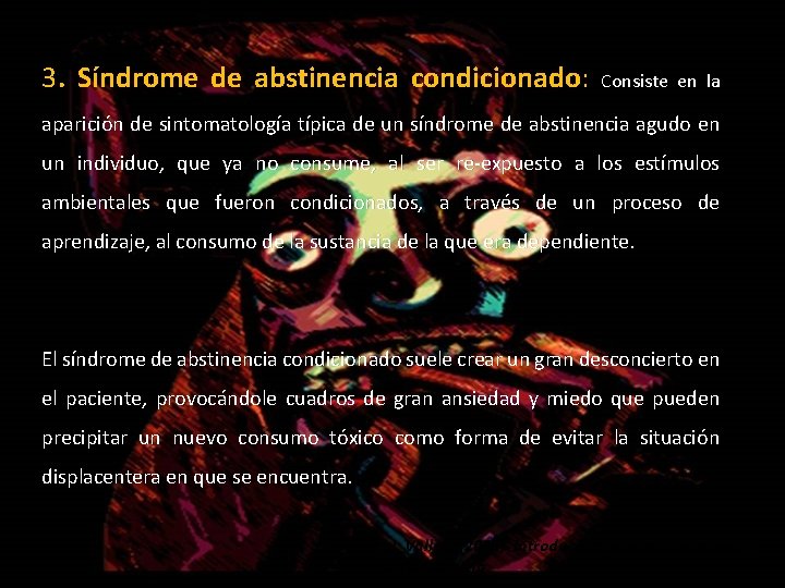 3. Síndrome de abstinencia condicionado: Consiste en la aparición de sintomatología típica de un