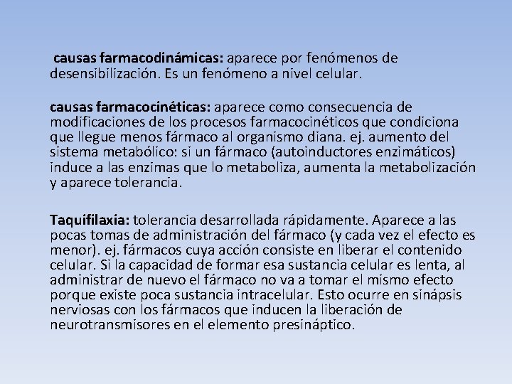 causas farmacodinámicas: aparece por fenómenos de desensibilización. Es un fenómeno a nivel celular. causas