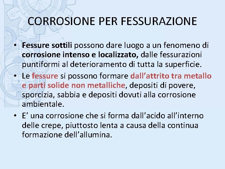 CORROSIONE PER FESSURAZIONE • Fessure sottili possono dare luogo a un fenomeno di corrosione