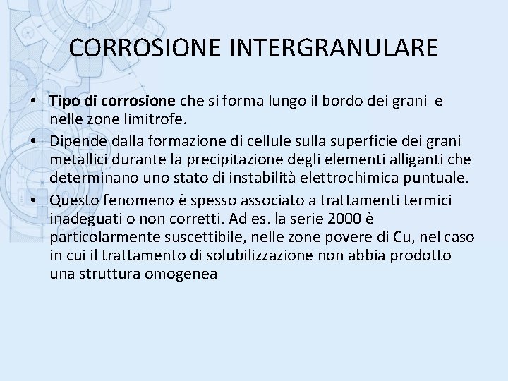 CORROSIONE INTERGRANULARE • Tipo di corrosione che si forma lungo il bordo dei grani
