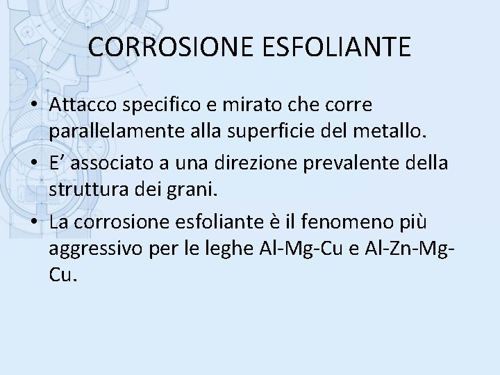 CORROSIONE ESFOLIANTE • Attacco specifico e mirato che corre parallelamente alla superficie del metallo.