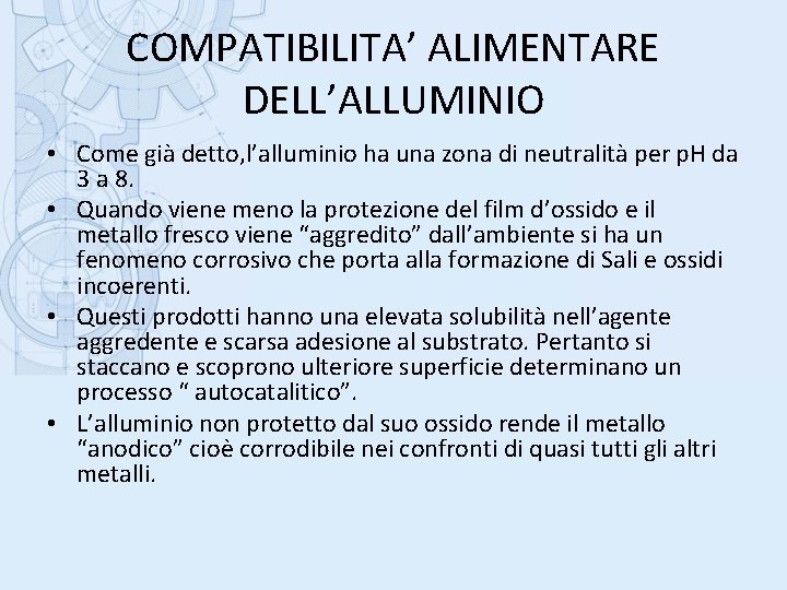 COMPATIBILITA’ ALIMENTARE DELL’ALLUMINIO • Come già detto, l’alluminio ha una zona di neutralità per