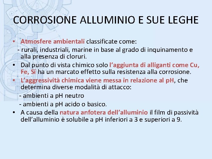 CORROSIONE ALLUMINIO E SUE LEGHE • Atmosfere ambientali classificate come: - rurali, industriali, marine