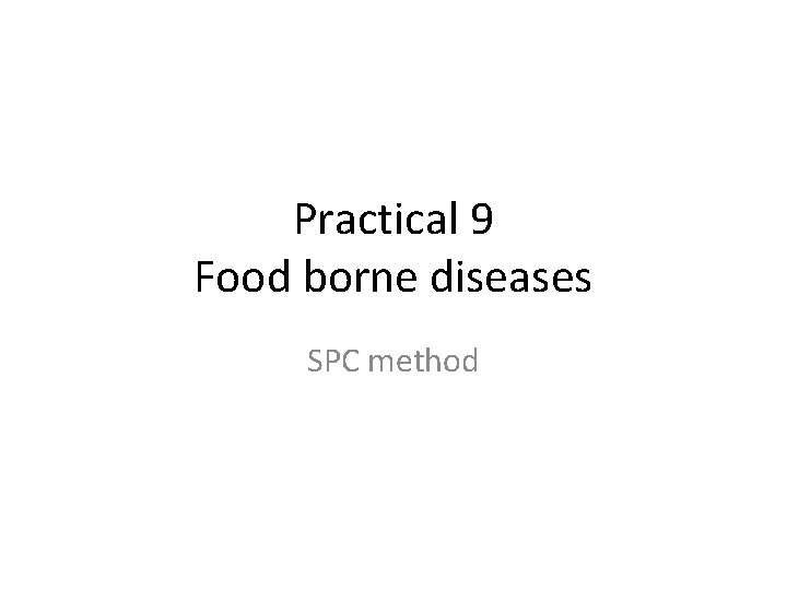 Practical 9 Food borne diseases SPC method 