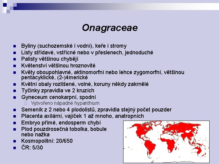 Onagraceae n n n n Byliny (suchozemské i vodní), keře i stromy Listy střídavé,