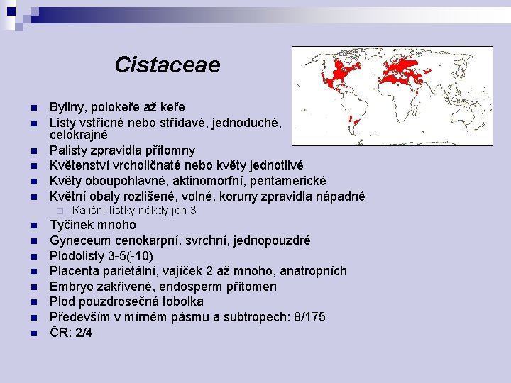 Cistaceae n n n Byliny, polokeře až keře Listy vstřícné nebo střídavé, jednoduché, celokrajné