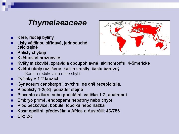 Thymelaeaceae n n n Keře, řidčeji byliny Listy většinou střídavé, jednoduché, celokrajné Palisty chybějí